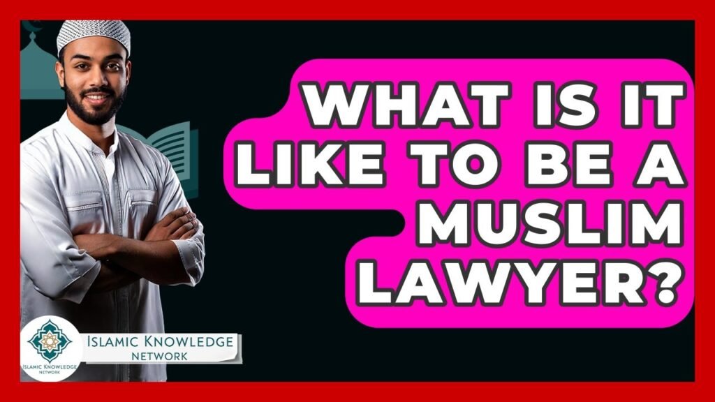 What Is It Like to Be a Muslim Lawyer? Insights Revealed! What Is It Like to Be a Muslim Lawyer? Insights Revealed!