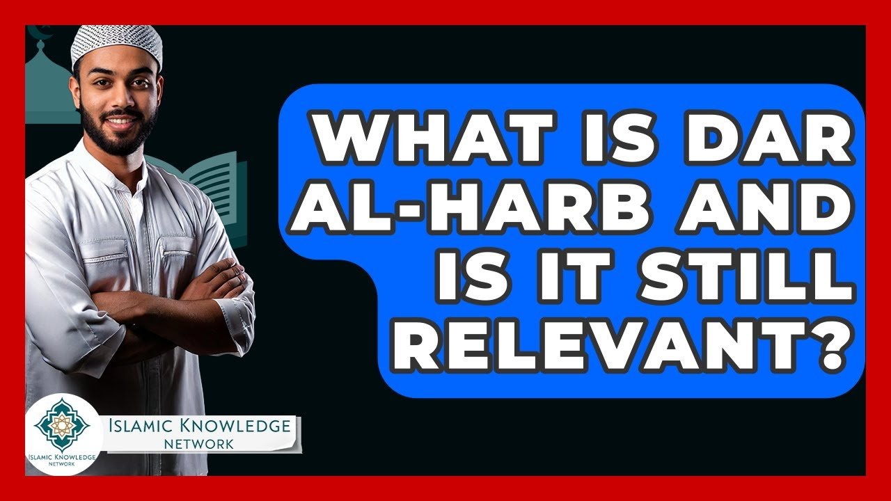 What Is Dar Al-Harb and Is It Relevant Today?