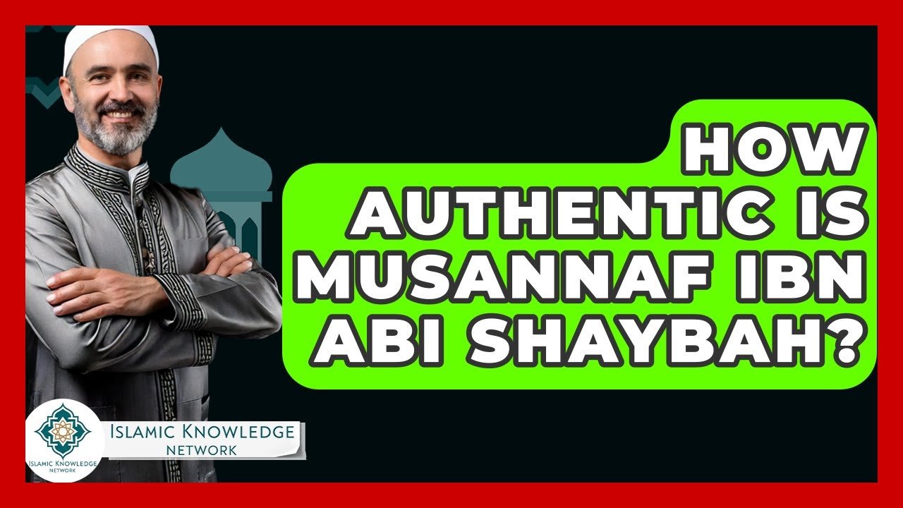 How Authentic Is Musannaf Ibn Abi Shaybah? Insights Revealed!