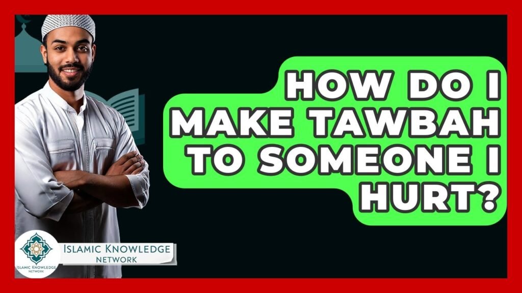 How Can I Make Tawbah to Someone I Hurt in Islam?