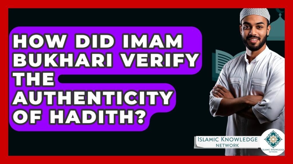How Did Imam Bukhari Verify Hadith Authenticity?