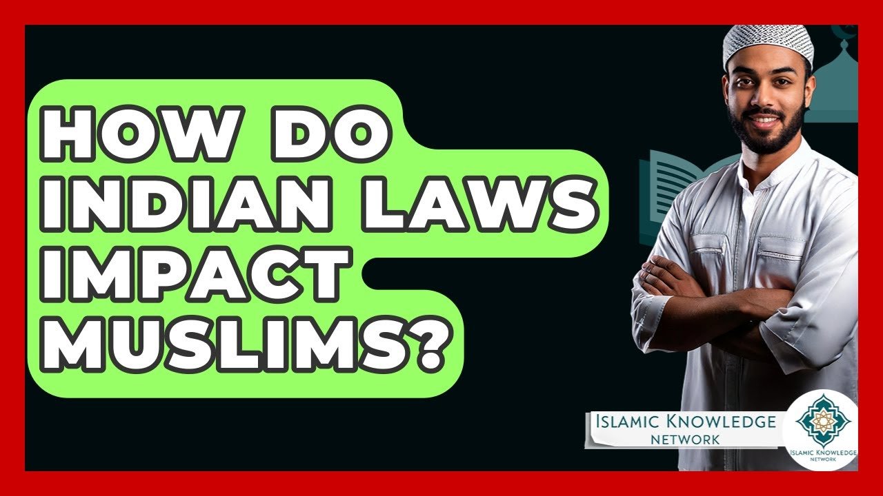 How Do Indian Laws Affect Muslims Today? Insights & Analysis