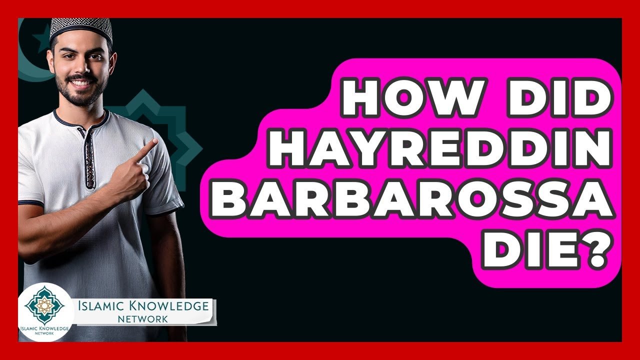 How Did Hayreddin Barbarossa Die? Uncover the Truth Here!