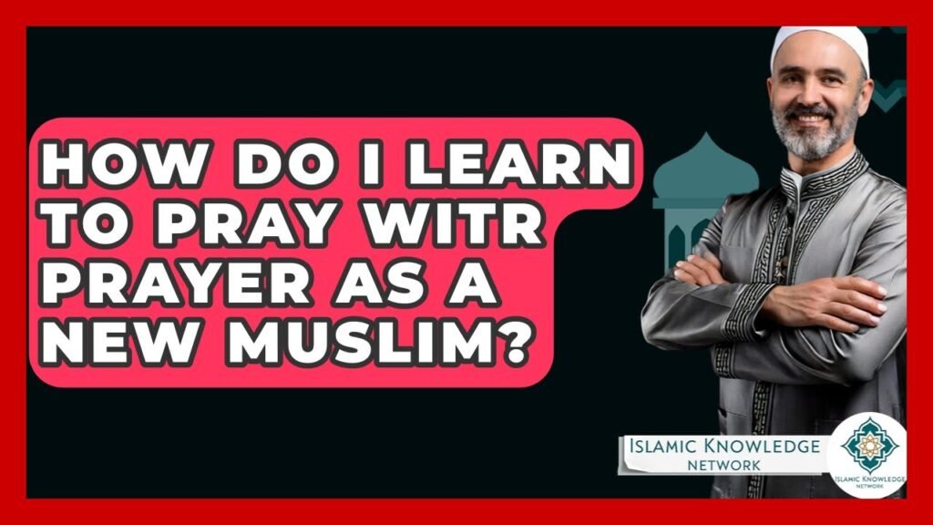 How Can New Muslims Learn the Witr Prayer Effectively?