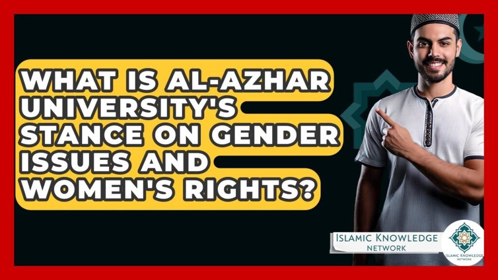 What is Al-Azhar University’s View on Gender Issues and Women’s Rights?