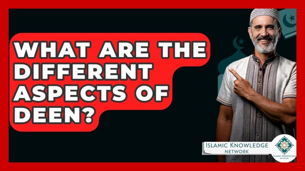 What Are the Different Aspects of Deen in Islam?