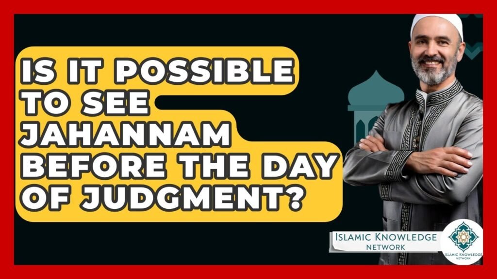 Can You Witness Jahannam Before the Day of Judgment?