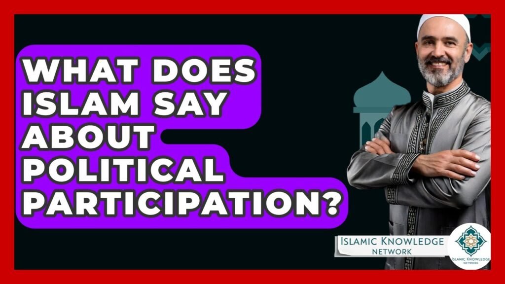 What Does Islam Say About Political Participation?