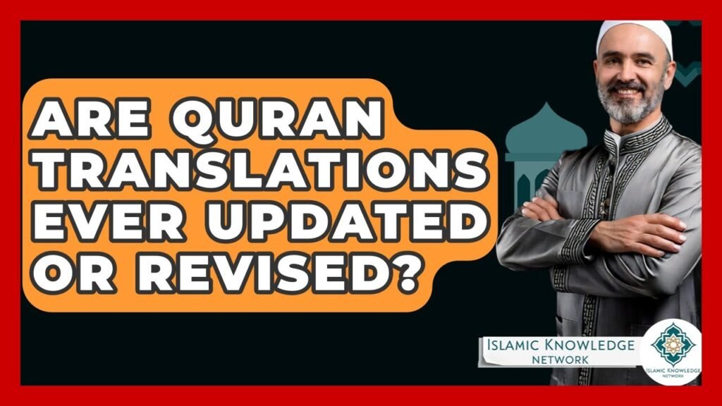 Are Quran Translations Updated or Revised Over Time?