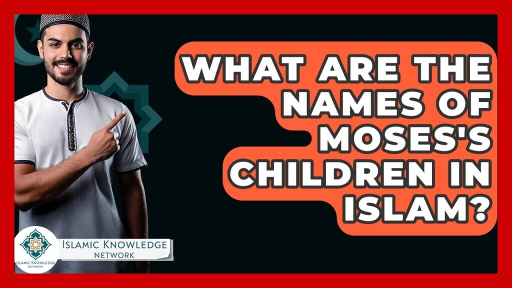 What Are the Names of Moses’s Children in Islam?