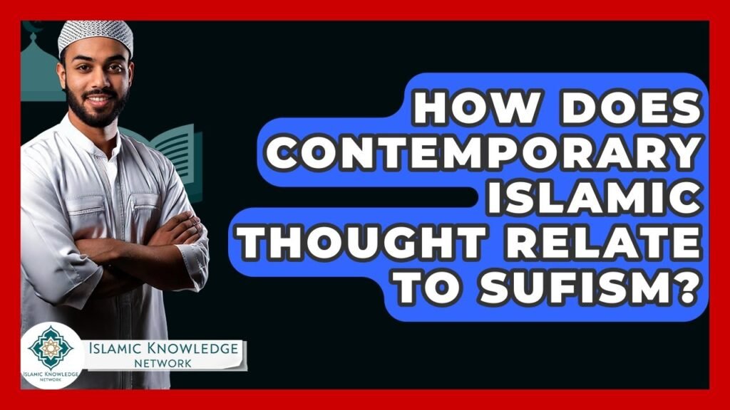 How Does Contemporary Islamic Thought Connect with Sufism?