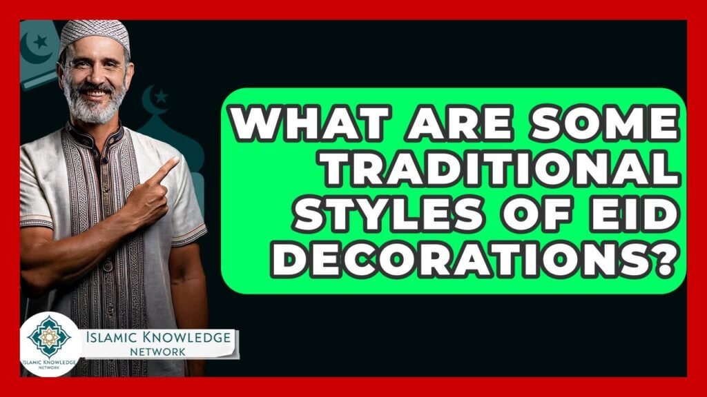 What Traditional Styles of Eid Decorations Can You Use?