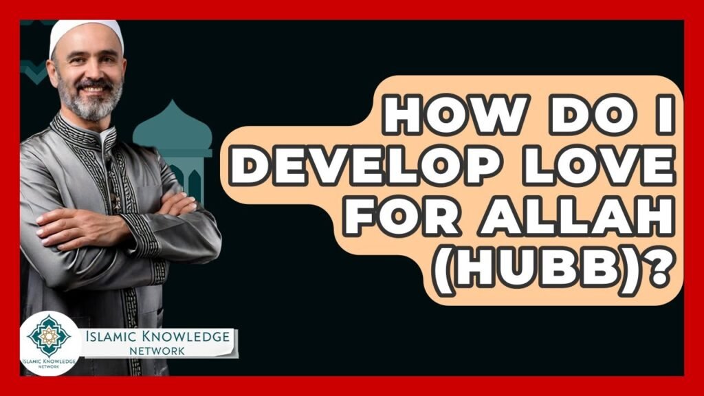 How to Cultivate Love for Allah (Hubb) in Your Heart?