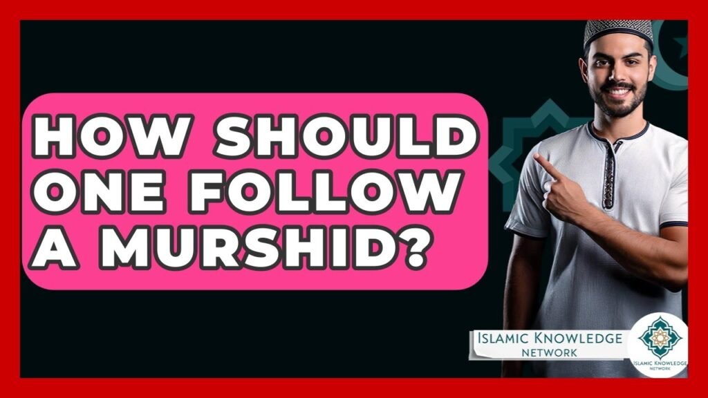 How Should One Follow a Murshid in Islamic Tradition?