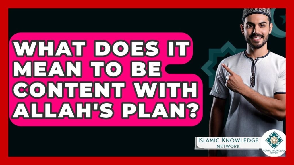 What Does It Mean to Be Content with Allah’s Plan?