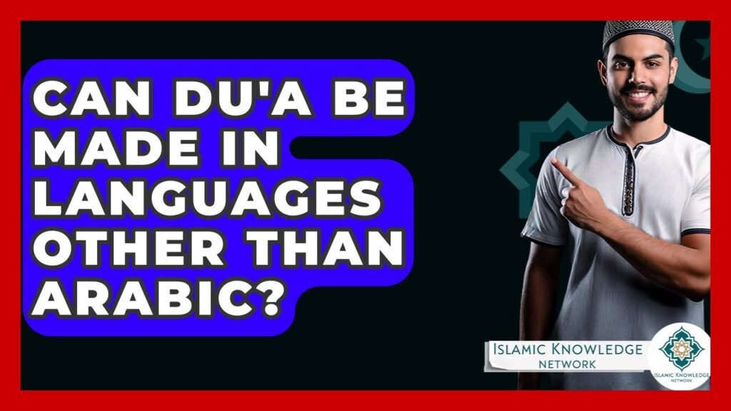 Can Du’a Be Made in Languages Besides Arabic? Find Out!