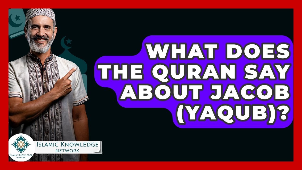 What Does the Quran Say About Jacob (Yaqub)? Find Out Here!