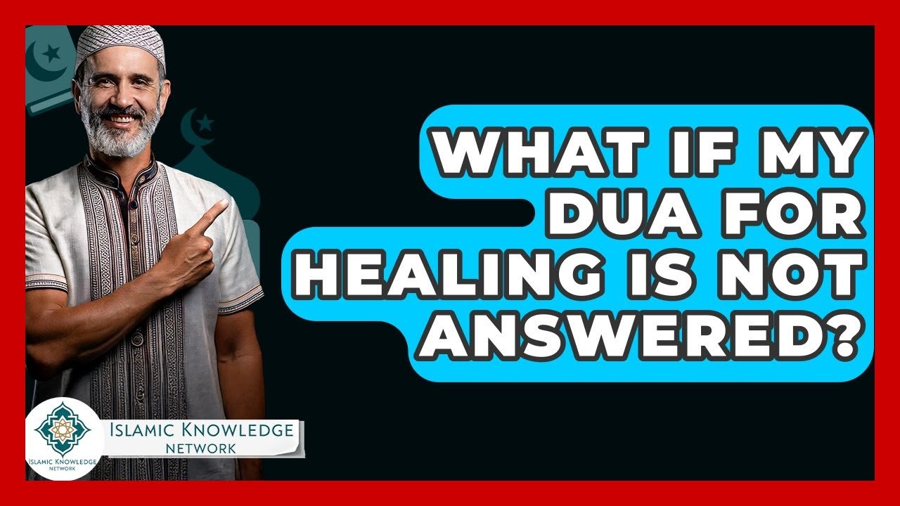 What If My Dua for Healing Isn’t Answered? Find Out Now!