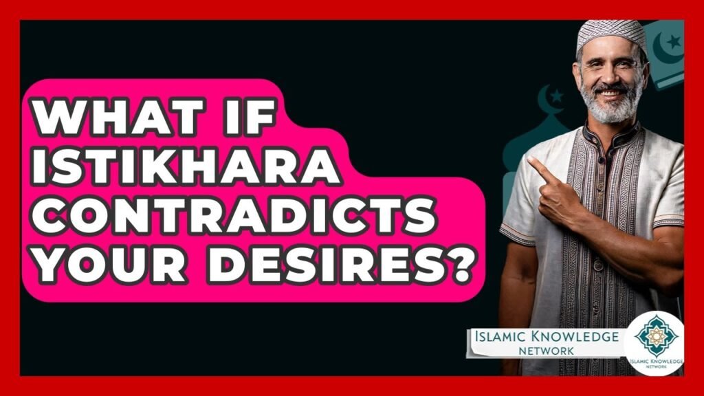 What If Istikhara Conflicts with Your Desires?