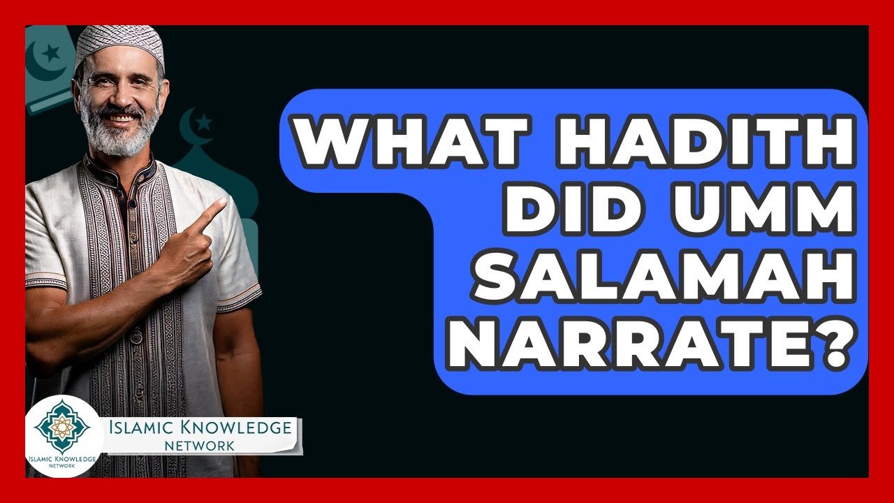 What Hadith Did Umm Salamah Narrate? Find Out Here!