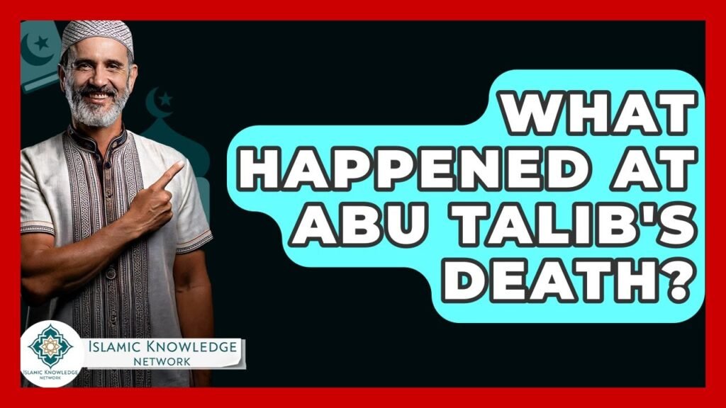 What Happened at Abu Talib’s Death? Key Insights Explained