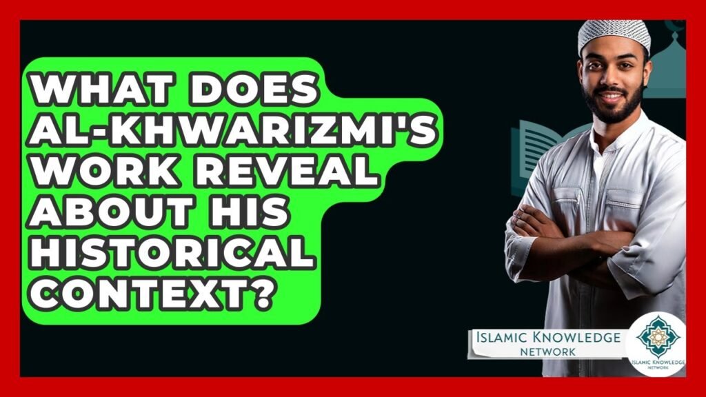 What Does Al-Khwarizmi’s Work Reveal About His Context?
