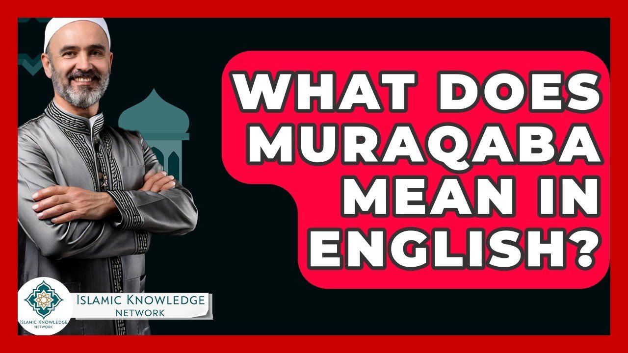 What Does Muraqaba Mean in English? Discover Its Meaning!