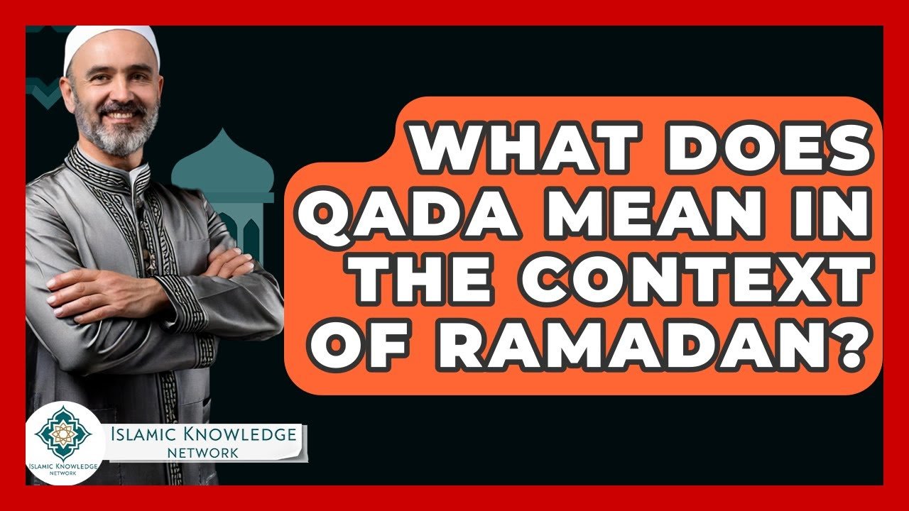 What Does Qada Mean in Ramadan? Explore Its Significance!