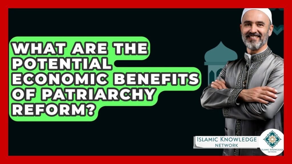 What Economic Benefits Could Patriarchy Reform Bring? What Economic Benefits Could Patriarchy Reform Bring?