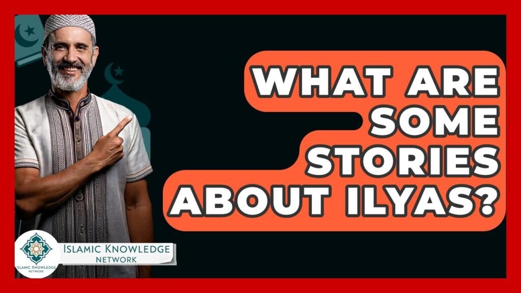 What Stories Highlight Ilyas in Islamic Tradition? What Stories Highlight Ilyas in Islamic Tradition?
