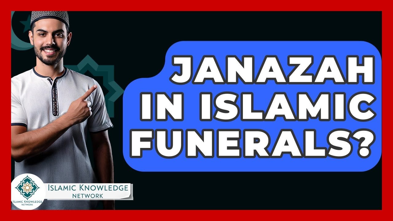 What Is Janazah in Islamic Funerals? Explore Its Significance!