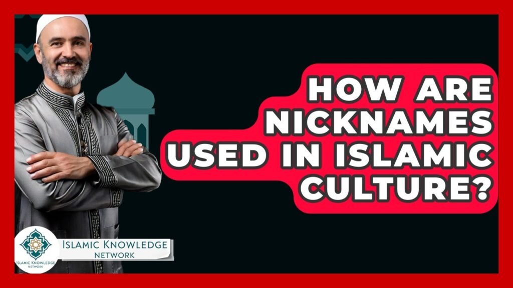 How Are Nicknames Used in Islamic Culture? Explore Insights!