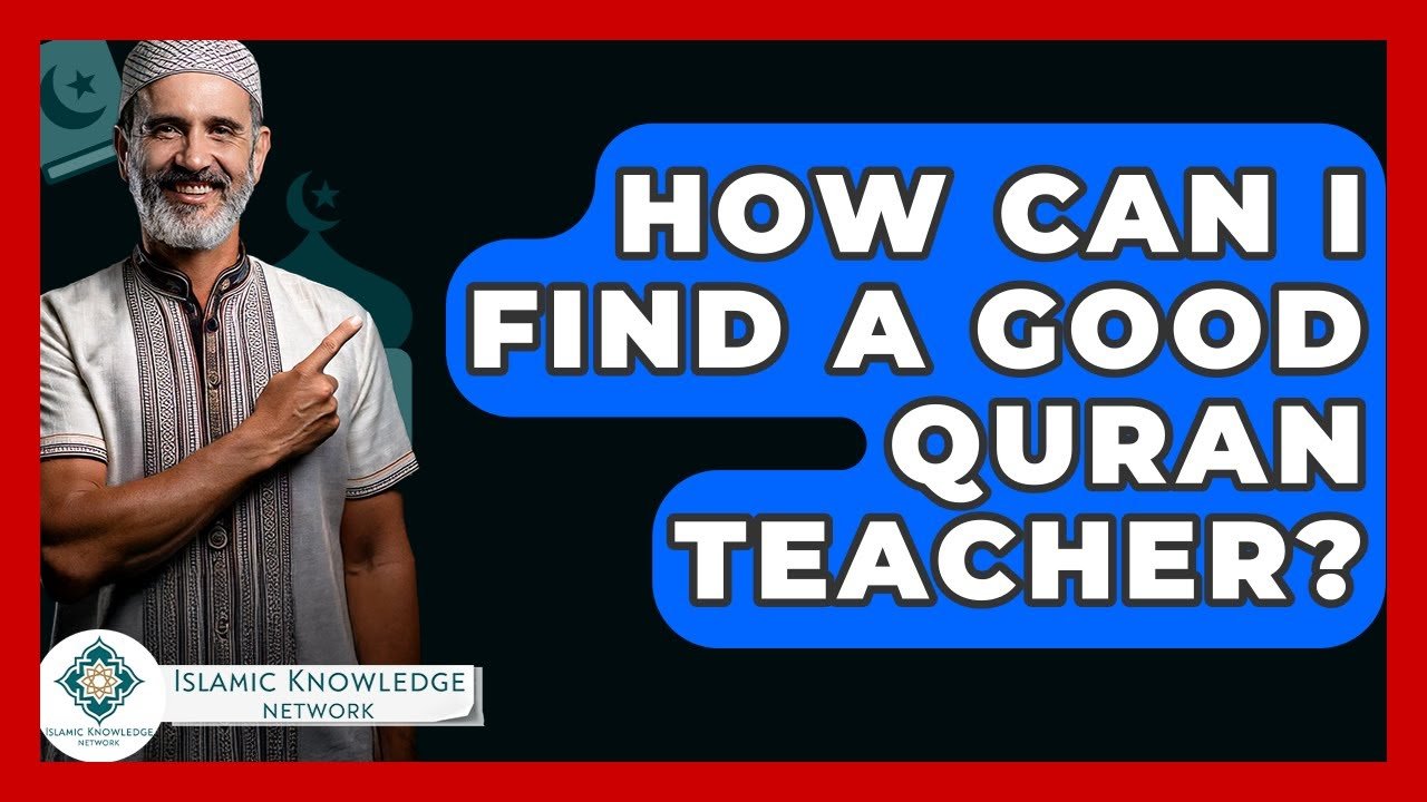 How to Find a Qualified Quran Teacher Near You?