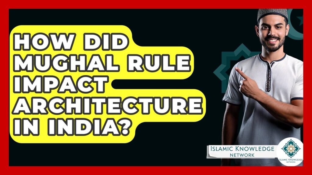 How Did Mughal Rule Influence Indian Architecture?