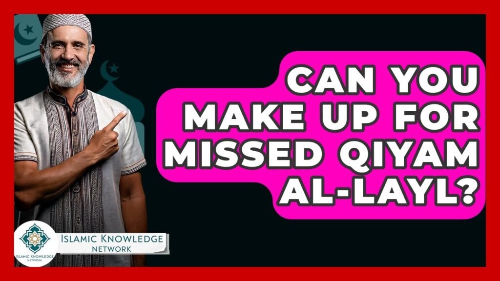Can You Compensate for Missed Qiyam Al-Layl Prayers?