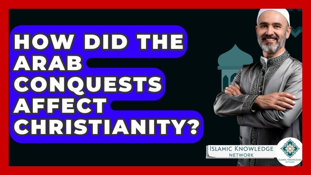 How Did Arab Conquests Transform Christianity’s Future?
