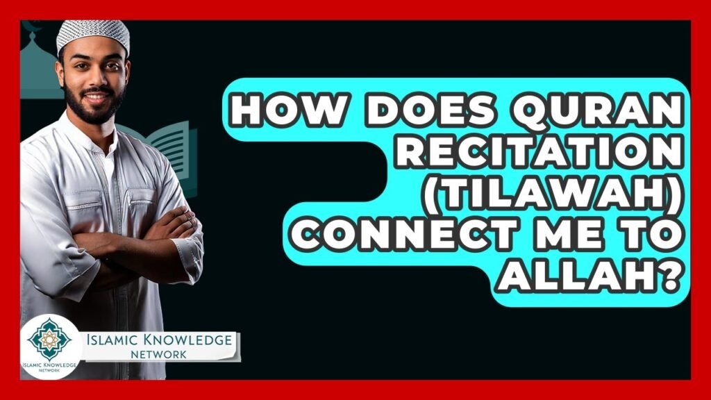 How Does Quran Recitation Deepen My Connection to Allah?