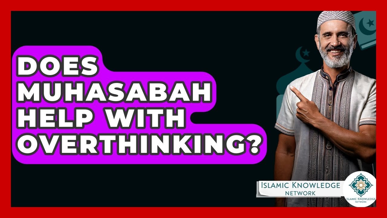 Does Muhasabah Reduce Overthinking? Discover the Truth!