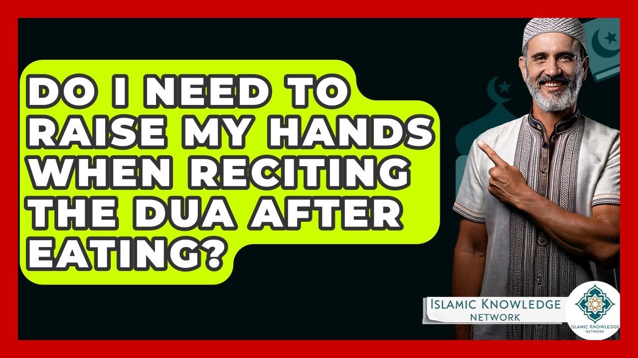 Should You Raise Your Hands When Reciting Dua After Eating?