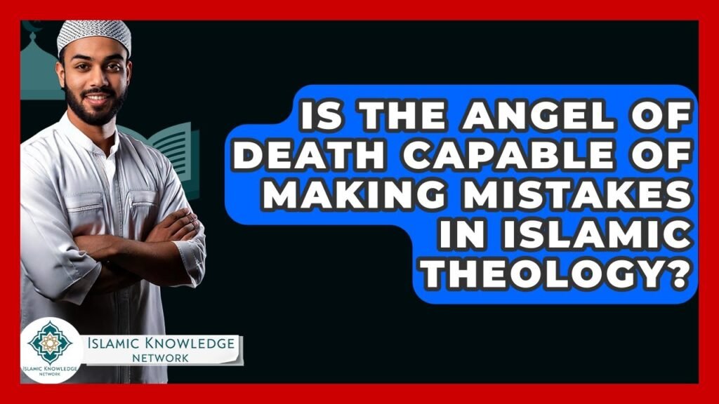 Can the Angel of Death Make Mistakes in Islamic Theology?