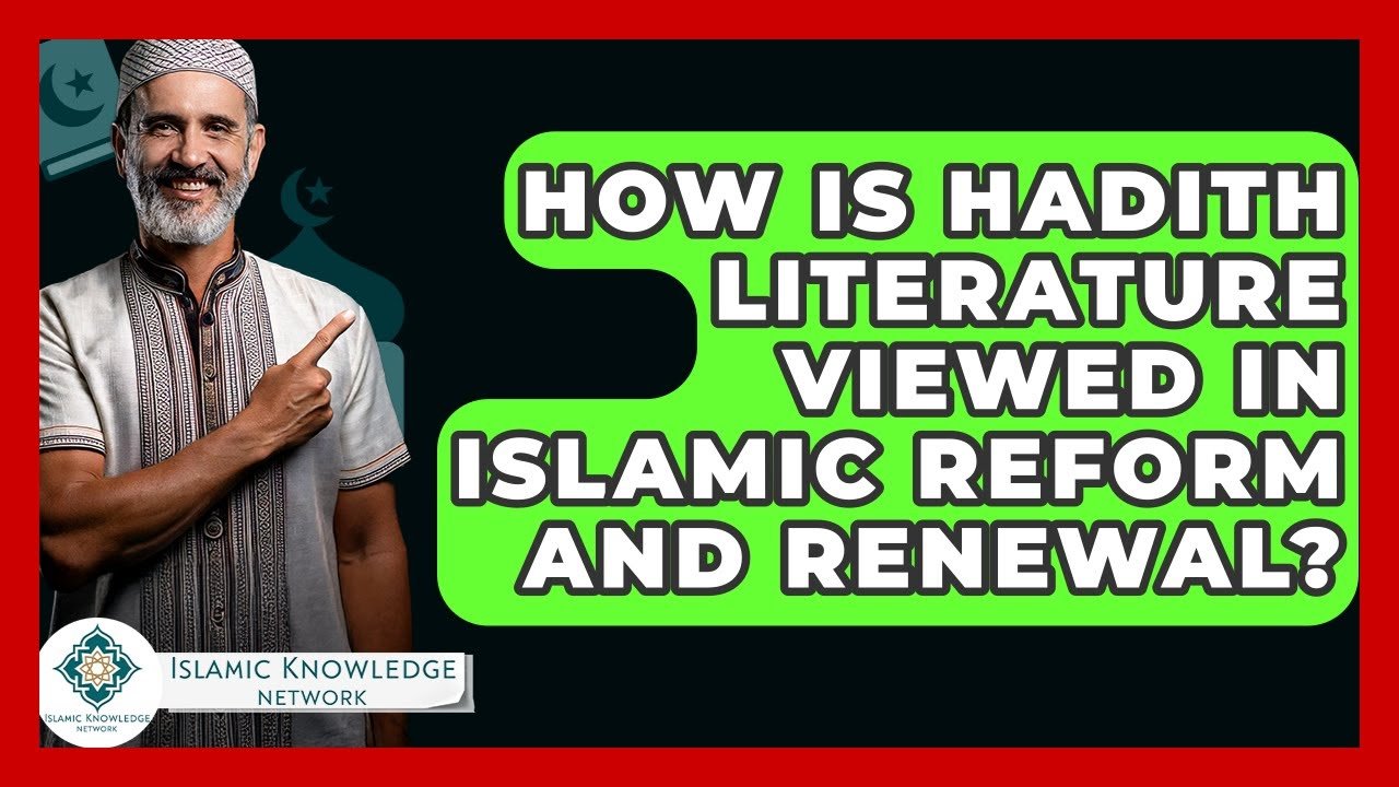 How Is Hadith Literature Perceived in Islamic Reform Today?