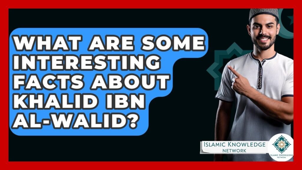 Curious About Khalid Ibn Al-Walid? Discover Fascinating Facts!