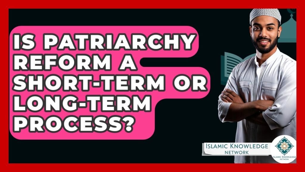 Is Patriarchy Reform Short-term or Long-term Process?