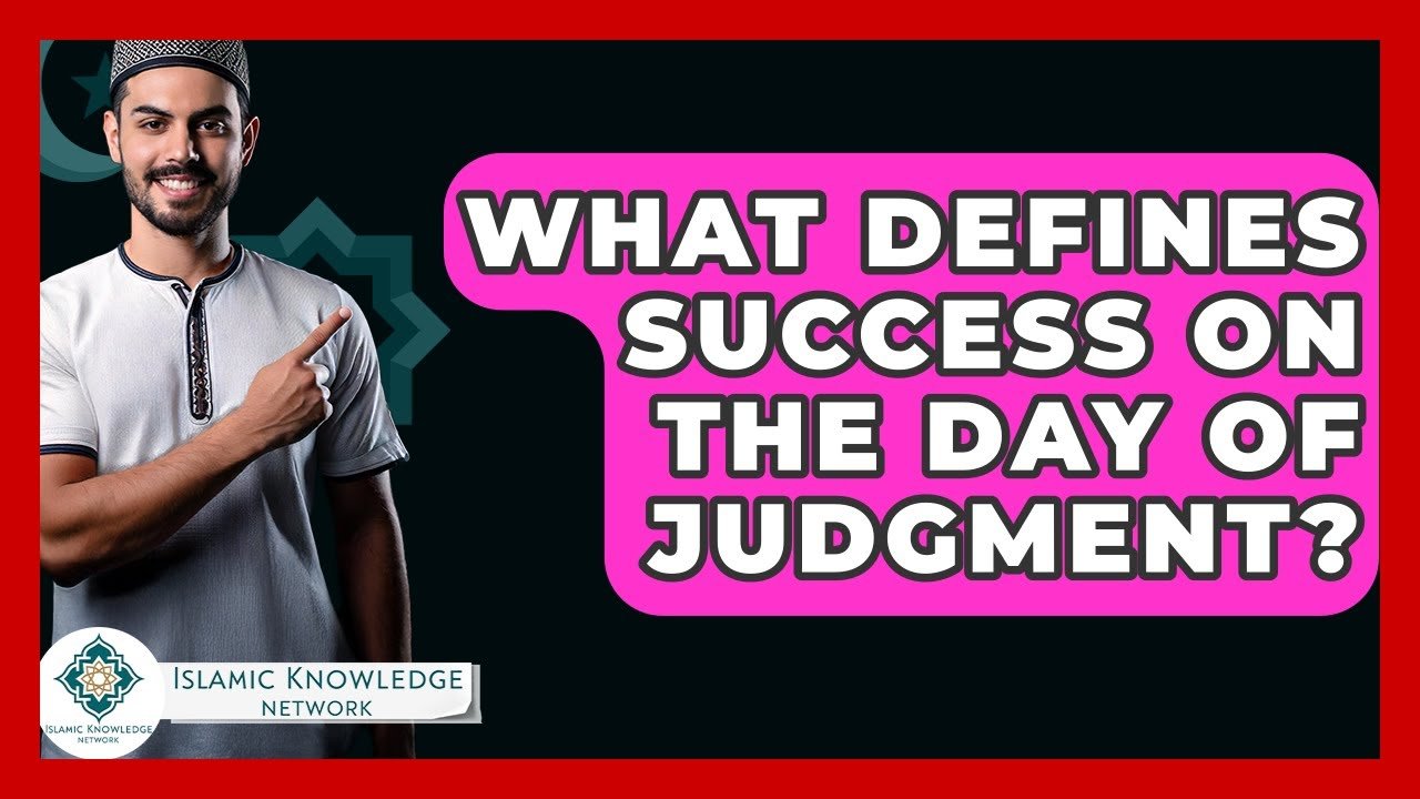 What Defines Success on the Day of Judgment in Islam?
