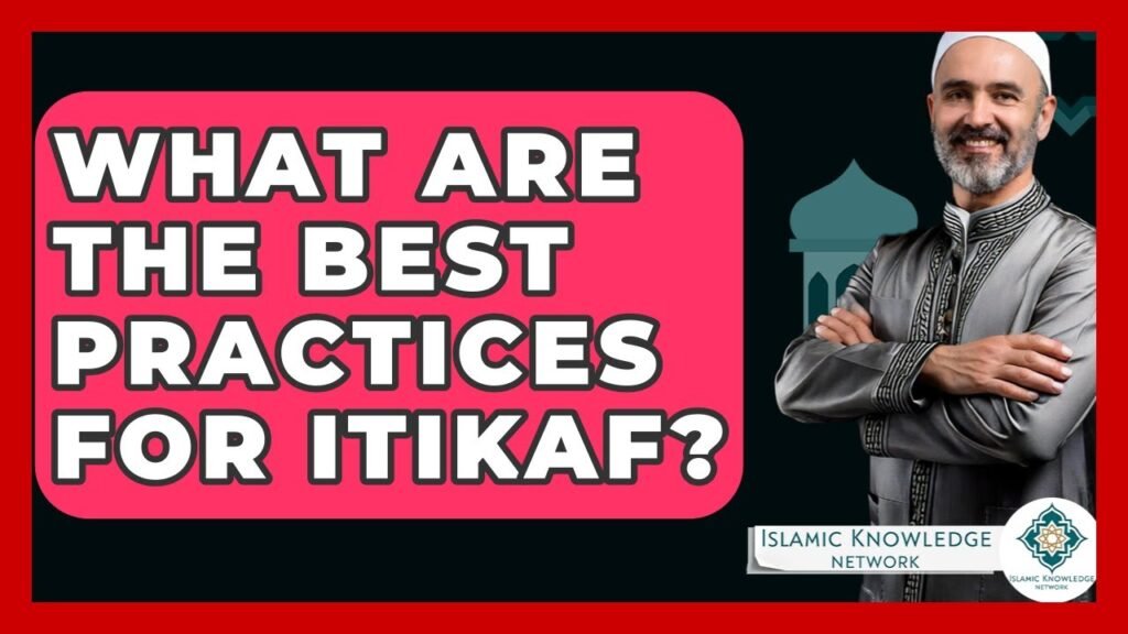 What Are the Best Practices for Itikaf? Tips & Guidelines