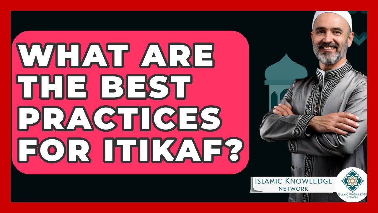 What Are the Best Practices for Itikaf? Tips & Guidelines