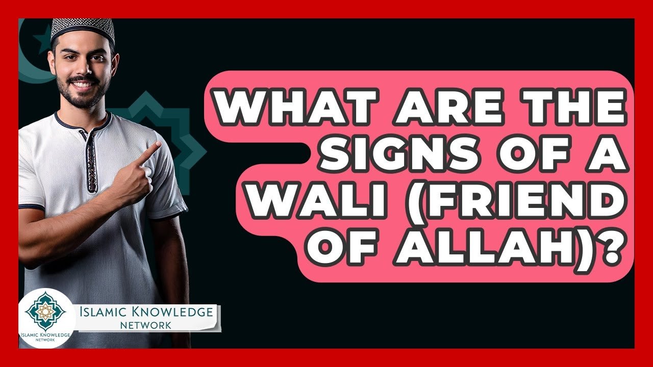 What Are the Signs of a Wali (Friend of Allah)?