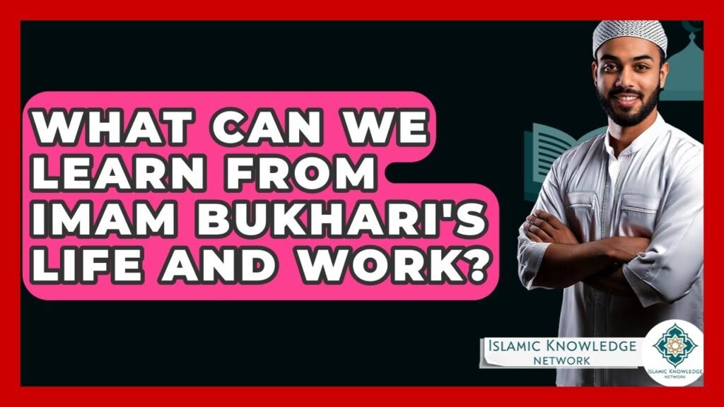 What Lessons Can We Learn from Imam Bukhari’s Life?