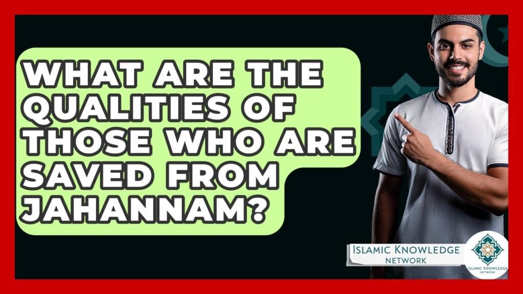 What Qualities Save Us From Jahannam? Discover Key Insights