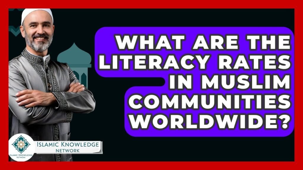 What Are the Literacy Rates in Muslim Communities Worldwide?